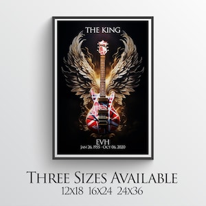 May include: A black and white poster with a red, white, and black electric guitar with angel wings. The text "THE KING" is at the top of the poster. The text "EVH JAN 26, 1955 - OCT 06, 2020" is at the bottom of the poster. The poster is available in three sizes: 12x18, 16x24, and 24x36.