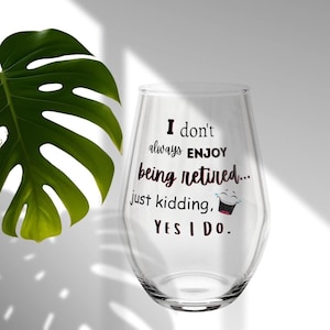 Funny Retirement Wine Glass: &quot;I Don&#39;t Always Enjoy Being Retired&quot;