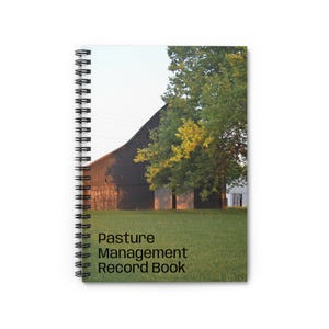 Pasture Management Record Book Spiral Notebook - Ruled Line, Farming Planner, Agriculture Journal, Gardening Diary, Horse Record Keeping
