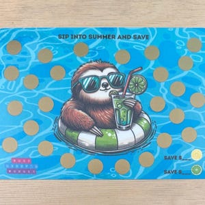 May include: A blue and white savings tracker card with a cartoon sloth wearing sunglasses and floating in a pool. The sloth is holding a drink with a lime garnish. The card has gold scratch-off circles and the text "SIP INTO SUMMER AND SAVE".