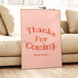 Thanks For Coming Now Leave Digital Print, Trendy Funny Wall Art, Preppy Pink Aesthetic Decor, Retro Girly Printable Posters, Dorm Room