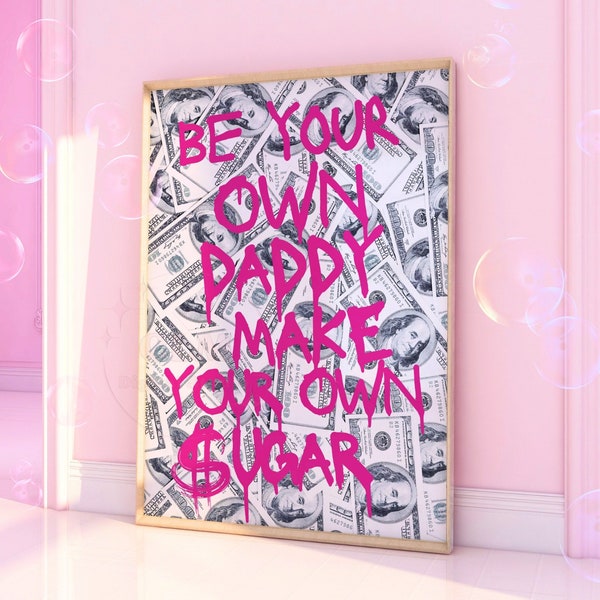 Preppy Pink Graffiti Digital Print, Be Your Own Daddy Make Your Own Sugar Printable, Trendy Sugar Daddy Cash Poster, College Dorm Room Decor