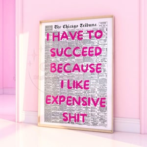 I Have To Succeed Because I Like Expensive Shit Retro Newspaper Digital Print, Typography Printable Wall Art, Manifestation Office Decor