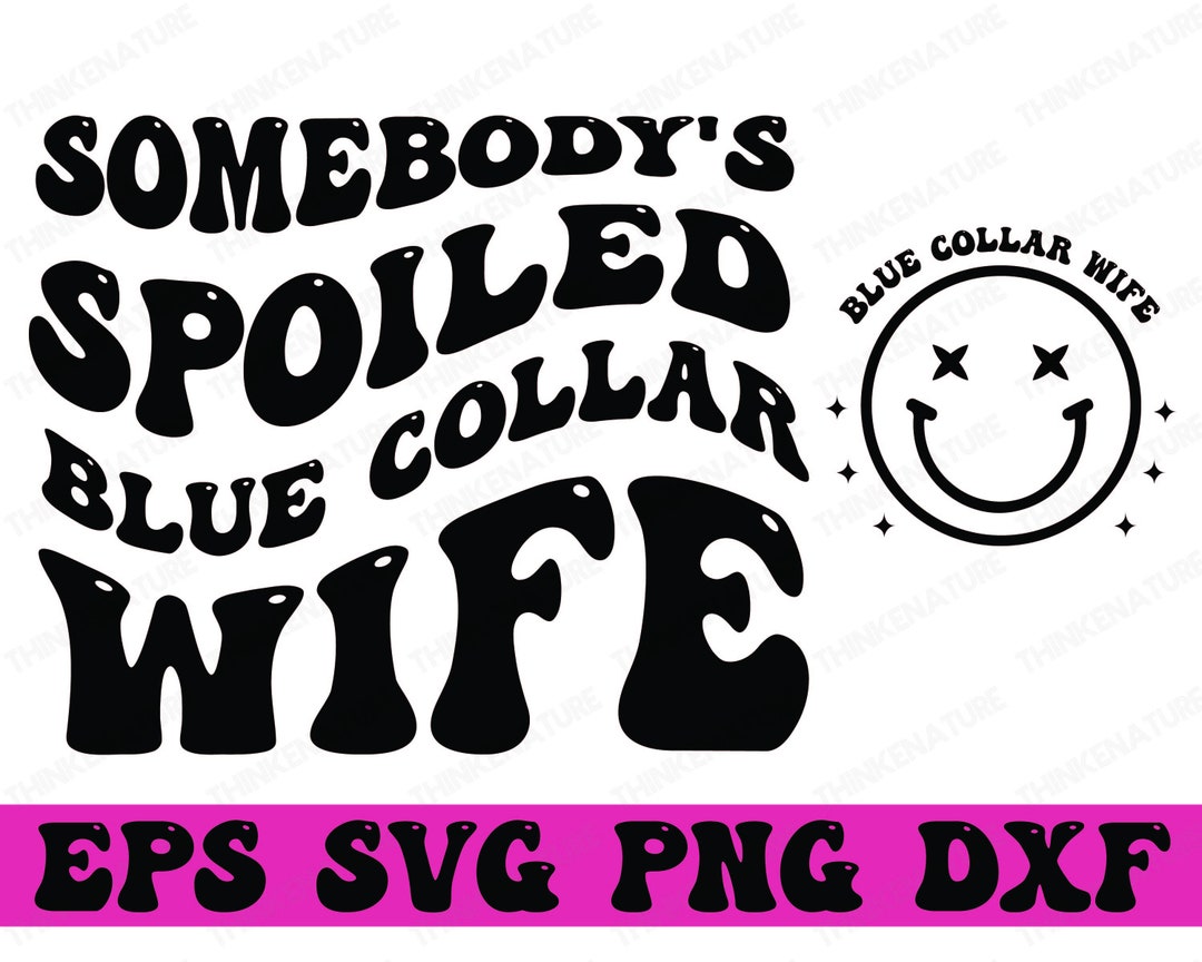 Somebody's Spoiled Blue Collar Wife SVG PNG, Blue Collar Wife Svg, Mom