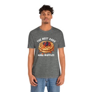 The Best Dads Make Waffles T-Shirt (Waffle Dad/Father's Day Shirt) Deep Heather