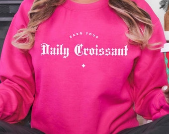 Verdienen Sie Ihr tägliches Croissant Sweatshirt, lustiges Witz Sweatshirt, Essen Sweatshirt, lustiges Sweatshirt, Gen X Sweatshirt, lustiges Sarkasmus Sweatshirt