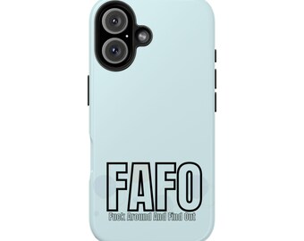 May include: A pale blue phone case with a black camera module and black side buttons. The case displays the text "FAFO" in a bold, black font, with the phrase "Fuck Around And Find Out" underneath.