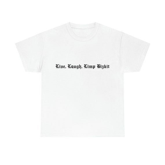 Live Laugh Limp Bizkit Tee, Funny Novelty Shirt, Popular Gift Idea 
