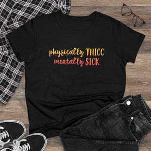 Physically Thick Mentally Sick Womens Tee