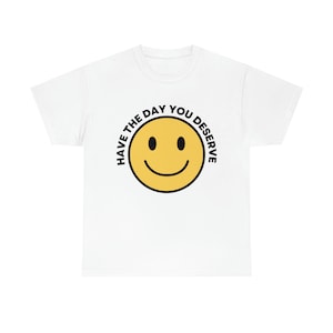 Heb de dag dat je het verdient, unisex zwaar katoenen T-shirt