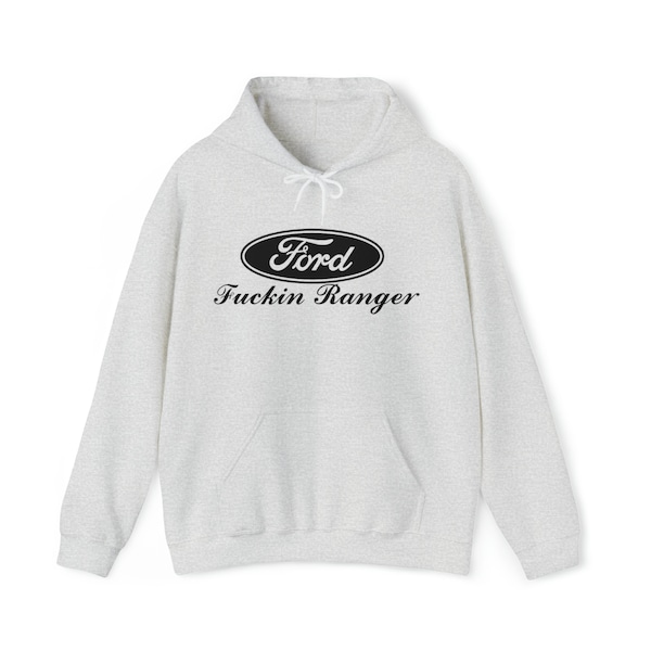 Ford Fuckin Ranger Hoodie Funny Novelty Unisex Graphic Sweatshirt Perfect Gift