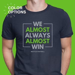We Almost Always Almost Win Funny Seattle Seahawks Football Tee Short sleeve Unisex T shirt Etsy Canada