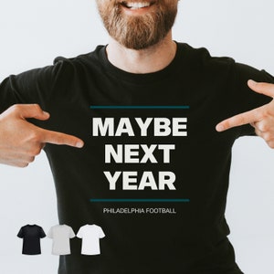 Philadelphia Eagles Shirt for Men Women Eagles tshirt Funny Football Gameday Shirt Gift Eagles Boyfriend Dad Husband Gift Maybe Next Year
