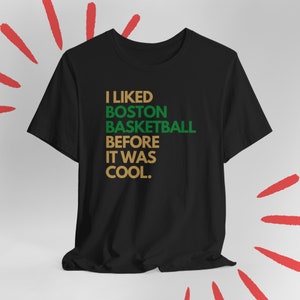 Celtics Fan Before It Was Cool Boston Celtics Shirt for Husband Dad Celtics tshirt Birthday Gift for Boyfriend Celtics Gift for Dad Him