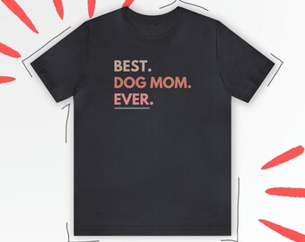 Best Dog Mom ever Shirt Dog Mom T-Shirt, Dog Lover Shirt, Funny Dog, Dog Father, Dog Mom, Animal Lover Gift, Gift from the Dog, Dog Mom Gift