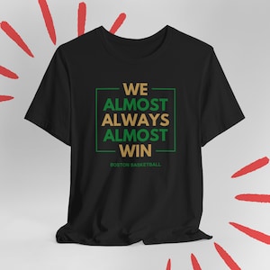 Celtics Almost Always Win Boston Celtics Shirt for Husband Dad Celtics tshirt Birthday Gift for Boyfriend Celtics Gift for Dad Him