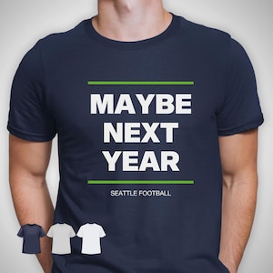 Seattle Seahawks Shirt for Men Women Seahawks tshirt Funny Football Gameday Shirt Gift Seahawks Boyfriend Dad Husband Gift Maybe Next Year