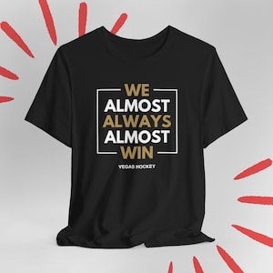 Golden Knights Almost Always Win Vegas Golden Knights Shirt for Husband Dad Golden Knights tshirt Birthday Gift Golden Knights Gift for Dad