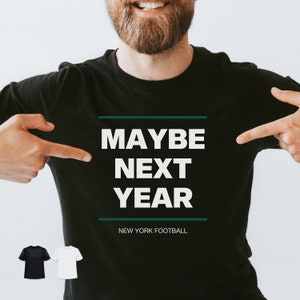 New York Jets Shirt for Men Women Jets tshirt Funny Football Gameday Shirt Gift Jets Boyfriend Dad Husband Gift Maybe Next Year