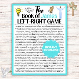 May include: A printable poster with a blue background and white text. The poster is titled "The Book of James LEFT-RIGHT GAME". The poster explains the difference between living a life of faith and a life of works. The poster also includes a picture of a dove, a lightbulb, and a hand with a bible.