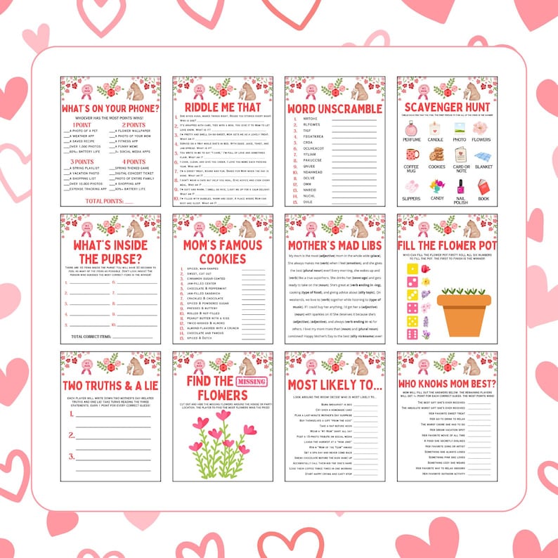 May include: A set of printable Mother's Day game cards with pink and white floral designs. The games include "What's on Your Phone?", "Riddle Me That", "Word Unscramble", "Scavenger Hunt", "What's Inside the Purse?", "Mom's Famous Cookies", "Mother's Mad Libs", "Fill the Flower Pot", "Two Truths & a Lie", "Find the Missing Flowers", "Most Likely To...", and "Who Knows Mom Best?"