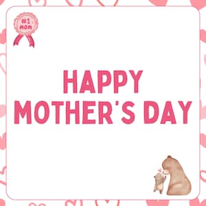 May include: A pink and white card with a heart border and the text "Happy Mother's Day". A pink ribbon with a badge that says "#1 Mom" is in the top left corner. A brown bear and a smaller brown bear cub are in the bottom right corner.