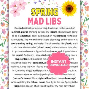 May include: A printable Mad Libs game with a spring theme. The game features a colorful background with flowers and a sunflower. The text on the page reads "Spring Mad Libs".