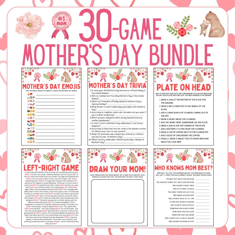 May include: A printable Mother's Day game bundle with 30 different games. The games include Mother's Day Emojis, Mother's Day Trivia, Plate on Head, Left-Right Game, Draw Your Mom, and Who Knows Mom Best. The games are designed to be played with family and friends.
