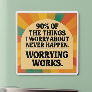 May include: A square magnet with a retro design, featuring the text "90% OF THE THINGS I WORRY ABOUT NEVER HAPPEN. WORRYING WORKS." The magnet has a cream background with a colorful sunburst design and is attached to a mint green refrigerator.