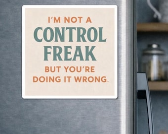 Snarky Fridge Magnet: I'm Not a Control Freak, Funny Passive Aggressive Sarcastic Humor for Office, Home or Gift