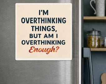 Funny Overthinking Quote Magnet, Quirky Office Decor