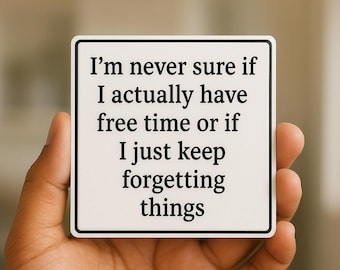Funny Magnet "I'm Never Sure If I Actually Have Free Time or If I Just Keep Forgetting Things" Office Desk Decor | Sarcastic Fridge Magnet