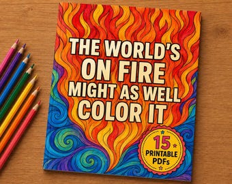 Sarcastic Coloring Pages for Adults | Apocalypse Humor | Snarky Stress Relief | The World’s on Fire—Coloring Book