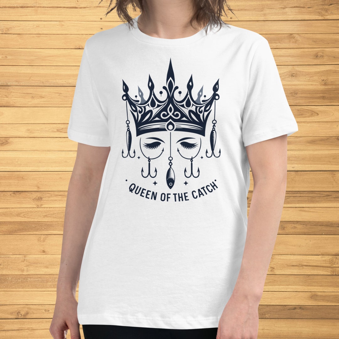 Queen Oh the Catch Shirt Fishing Girls Gift Womens Fishing Clothing ...