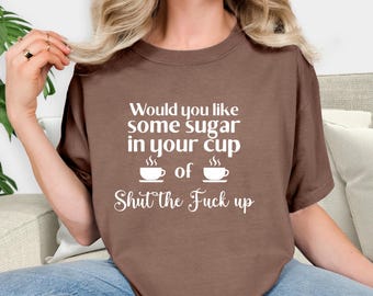 Funny Sarcasm T-Shirt: Rude Humor, Offensive Graphic Tee
