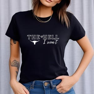 Funny Unisex Tee, Sarcastic T-Shirt, Humorous Graphic Shirt, Cool Statement Top, The Hell I Won&#39;t