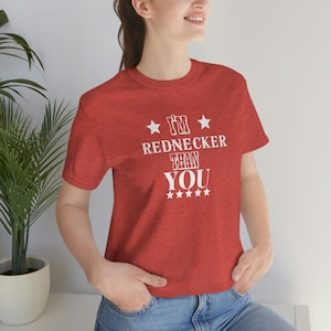 I&#39;m Rednecker Than You Unisex Jersey Short Sleeve Tee
