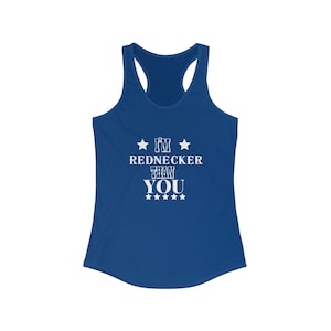 I&#39;m Rednecker Than You Women&#39;s Ideal Racerback Tank