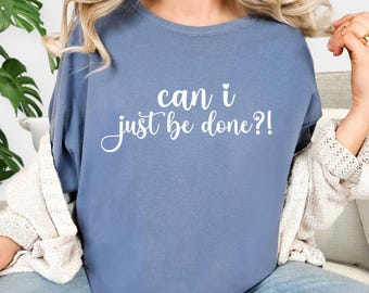 T-shirt Can I Just Be Done, relaxte pasvorm, uniseks katoenen T-shirt