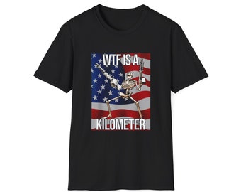 Funny Meme TShirt, WTF is a Kilometer Skeleton Joke Tee, Gift Shirt