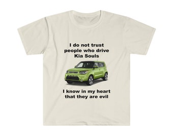 Funny Meme TShirt, I Do Not Trust People Who Drive Kia Souls Joke Tee, Gift Shirt