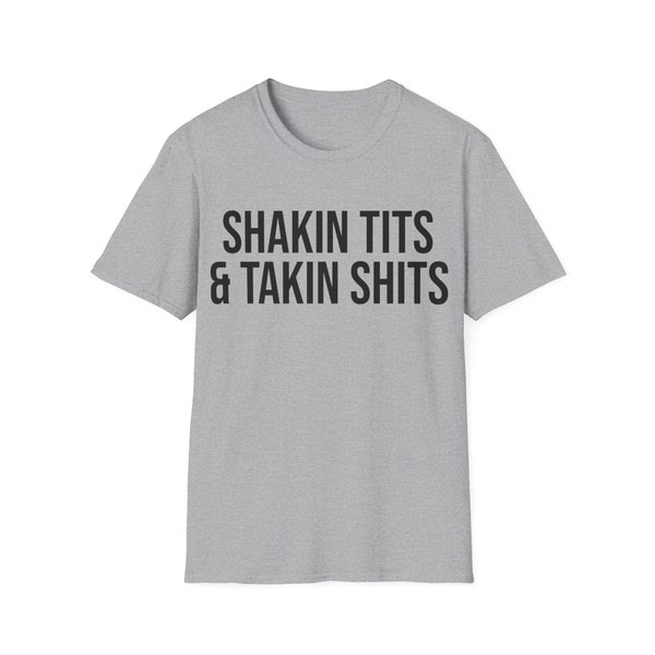 Shakin Tits and Takin Shits Funny Meme Tee Shirt