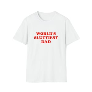 Funny Meme TShirt, WORLD'S SLUTTIEST DAD Joke Tee, Gift Shirt image 1