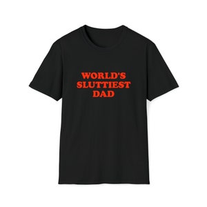 Funny Meme TShirt, WORLD'S SLUTTIEST DAD Joke Tee, Gift Shirt image 2