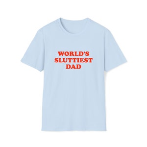 Funny Meme TShirt, WORLD'S SLUTTIEST DAD Joke Tee, Gift Shirt image 4