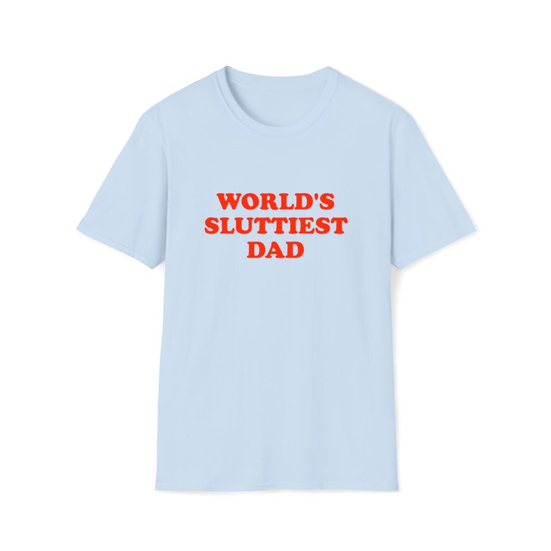 Funny Meme TShirt, WORLD'S SLUTTIEST DAD Joke Tee, Gift Shirt image 4