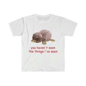 Oddly Specific Shirt - you haven't seen the things i've seen Shirt | Funny Shirt, Parody Shirt, Funny Gift, Meme Shirt