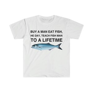 Kaufen Sie einen Mann essen Fisch, He Day, Teach Fish Man, To A Lifetime Lustige Meme TShirt