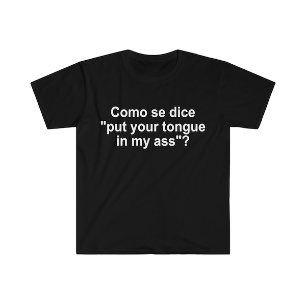 Como se Dice Put Your Tongue in My Ass Funny Spanish Meme TShirt