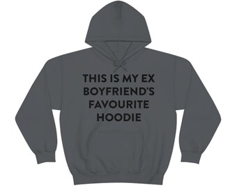 This is My Ex Boyfriend s Favorite Hoodie Funny Meme Hooded